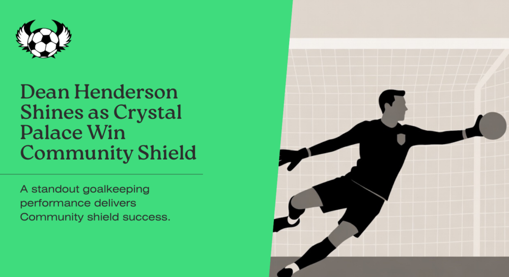 Dean Henderson Shines as Crystal Palace Win Community Shield