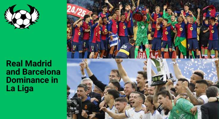 Real Madrid and Barcelona La Liga Dominance