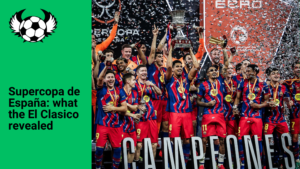 Spanish Super Cup: What Barcelona’s El Clasico Win Over Real Madrid Really Revealed