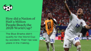 How did a Nation of Half a Million People Reach the 2026 World Cup?